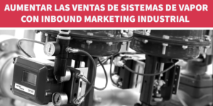 Spirax Sarco implanta estrategias de Marketing Digital y aumenta sus ventas