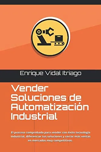 Vender Soluciones de Automatización Industrial, de Enrique Vidal Itriago — ver en Amazon