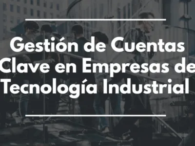 Gestion de cuentas clave en empresas de tecnologia Industrial