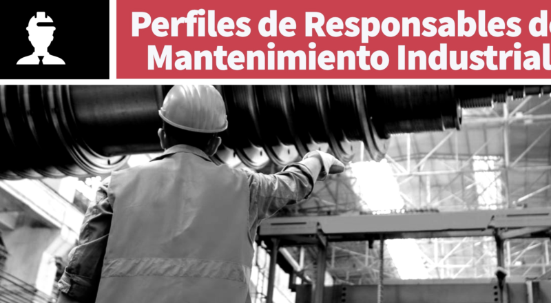 Perfiles de responsables de mantenimiento industrial