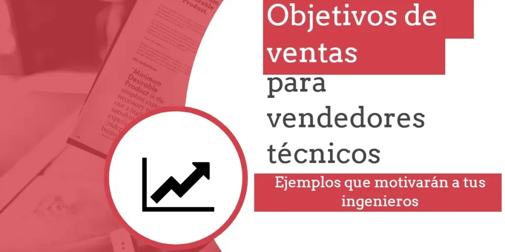 Objetivos de ventas para vendedores técnicos Ejemplos que motivarán a tus ingenieros